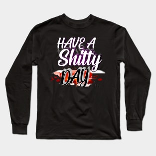 Have A shitty day Long Sleeve T-Shirt